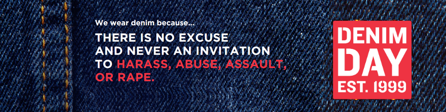 We wear denim because there is no excuse and never an invitation to harass, abuse, assault, or rape. Denim Day Est. 1999.